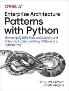 Architecture Patterns with Python by Harry J.W. Percival