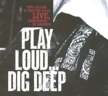 Live Somewhere in America Play Loud Dig Deep by Tom Gillam & Tractor Pull CD Album