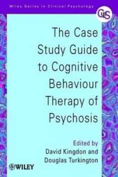 The Case Study Guide to Cognitive Behaviour Therapy of Psychosis by David Kingdon Book