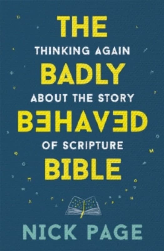 The Badly Behaved Bible : Thinking again about the story of Scripture Paperback / softback