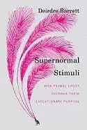 supernormal stimuli how primal urges overran their evolutionary purpose