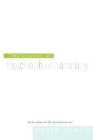 The creation of psychopharmacology by David Healy