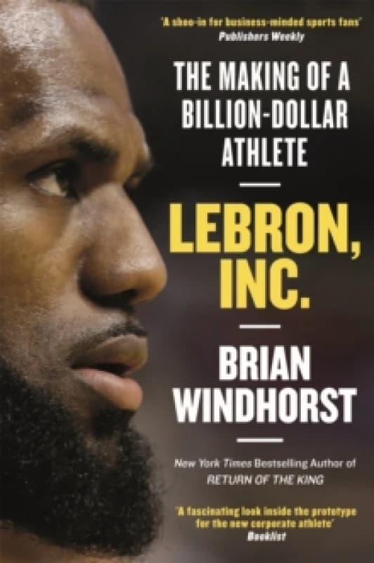 LeBron, Inc. : The Making of a Billion-Dollar Athlete Hardback