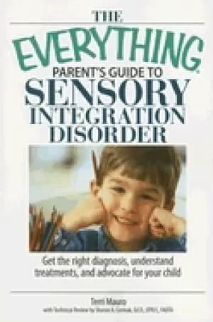 everything parents guide to sensory integration disorder get the right diag
