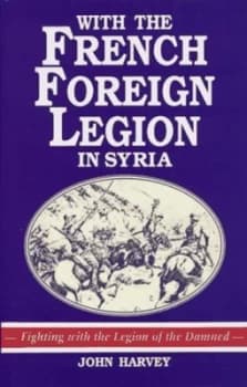 With the French Foreign Legion in Syria by John Harvey Book