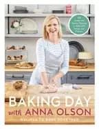 baking day with anna olson recipes to bake together 120 sweet and savory re