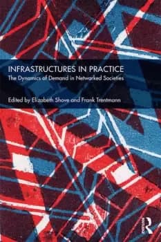Infrastructures in Practice The Dynamics of Demand in Networked Societies