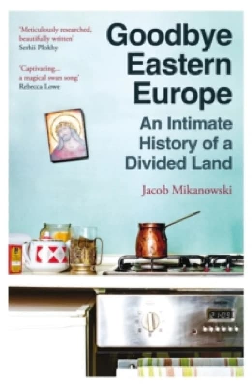 Goodbye Eastern Europe. Paperback. By Jacob Mikanowski Books