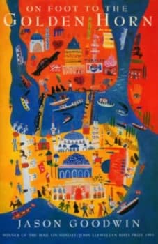 On Foot to the Golden Horn by Jason Goodwin Book