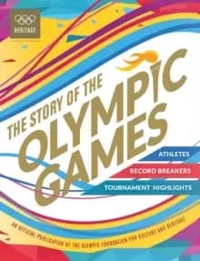 The Story of the Olympic Games : An Official Olympic Museum Publication