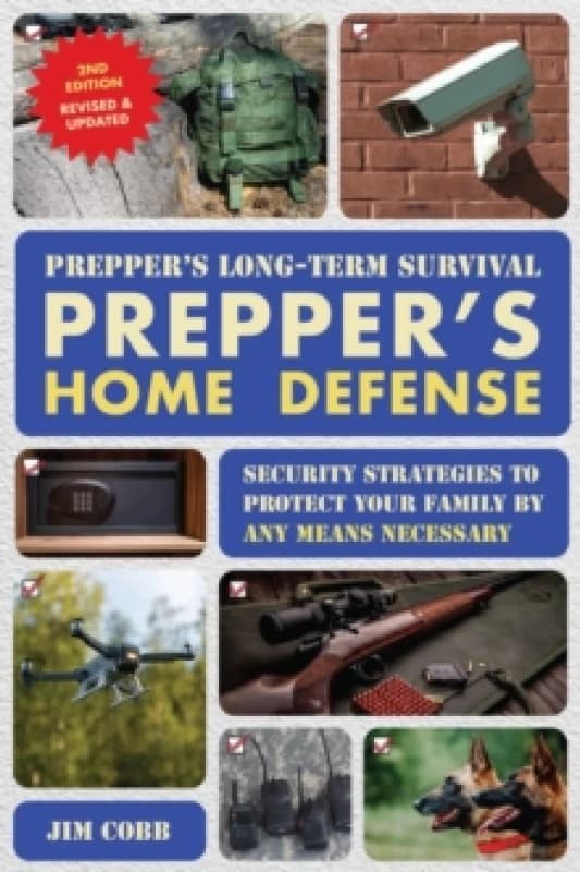 Prepper's Long-Term Survival: Prepper's Home Defense : Security Strategies to Protect Your Family by Any Means Necessary Paperback / softback