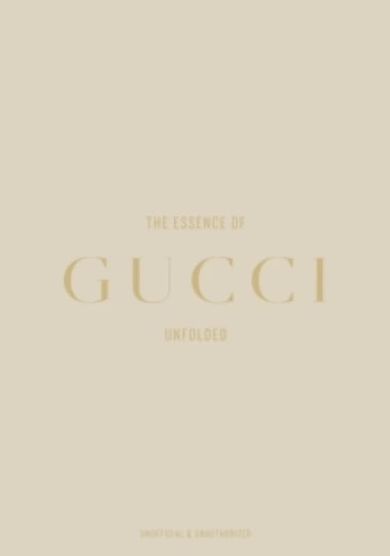 The Essence of Gucci : Unfolded Hardback