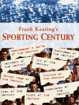 Frank Keatings Sporting Century by Frank Keating Hardback