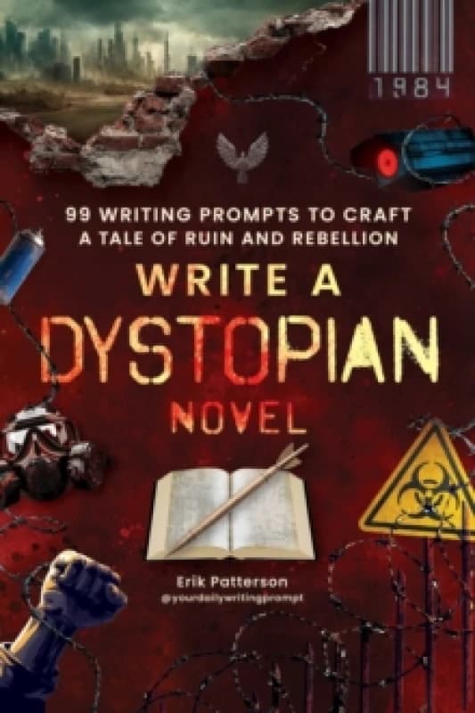 Write a Dystopian Novel : 99 Writing Prompts to Craft a Tale of Ruin and Rebellion Paperback / softback