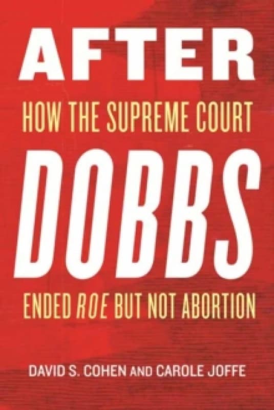 After Dobbs : How the Supreme Court Ended Roe but Not Abortion Paperback / softback