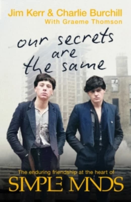 Our Secrets Are The Same : Friendship & Fame at the Heart of Simple Minds Hardback