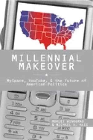 millennial makeover myspace youtube and the future of american politics