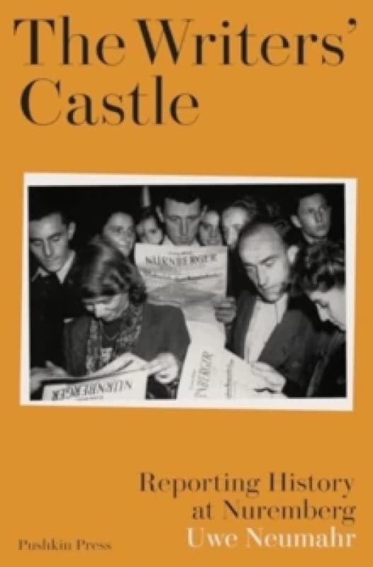 The Writers' Castle : Reporting History at Nuremberg Hardback