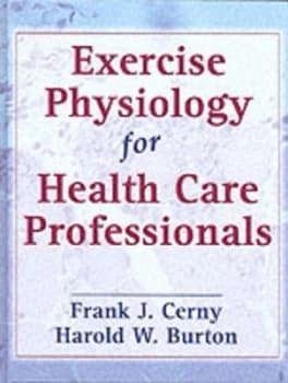 Exercise Physiology for Health Care Professionals by Frank J Cerny and Harold Burton Book