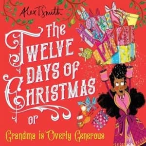 The twelve days of Christmas or Grandma is overly generous by Alex T. Smith