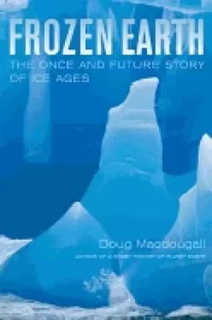 frozen earth the once and future story of ice ages