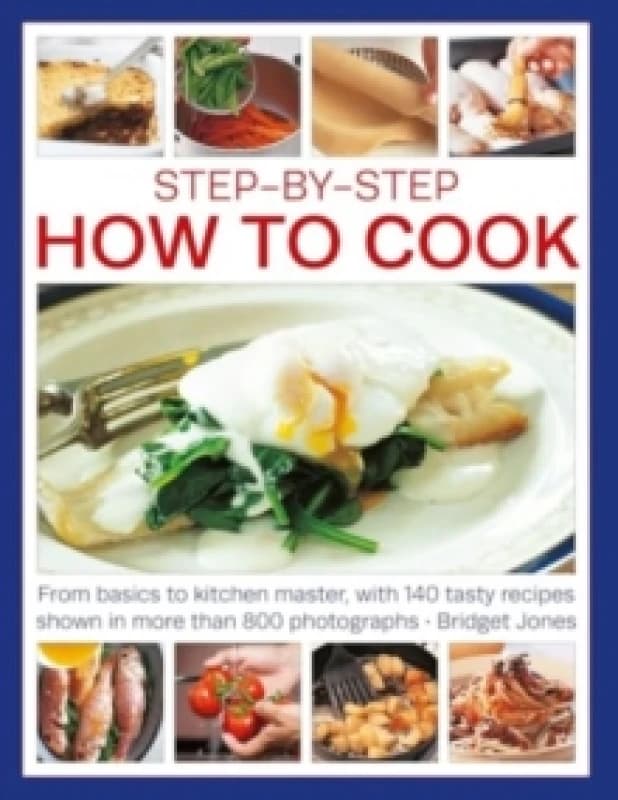Step-by-Step How to Cook : From basics to kitchen master, with 140 tasty recipes shown in more than 800 photographs Paperback / softback