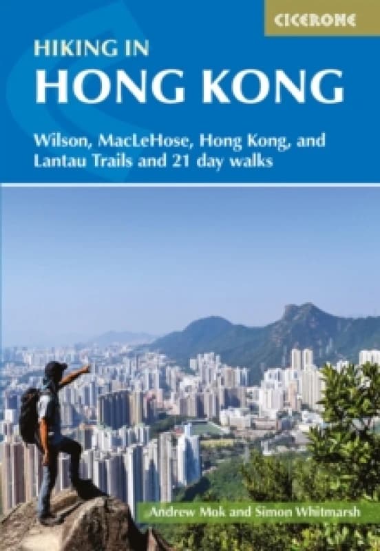 Hiking in Hong Kong : Hong Kong, Lantau, MacLehose and Wilson Trails and 21 day walks Paperback / softback