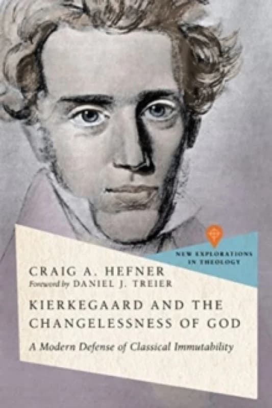 Kierkegaard and the Changelessness of God : A Modern Defense of Classical Immutability Paperback / softback