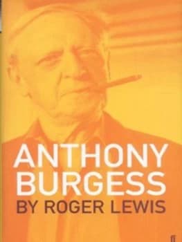 Anthony Burgess by Roger Lewis Hardback