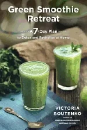 green smoothie retreat a 7 day plan to detox and revitalize at home