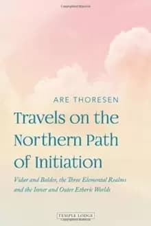 Travels on the Northern Path of Initiation : Vidar and Balder, the Three Elemental Realms and the Inner and Outer Etheric worlds