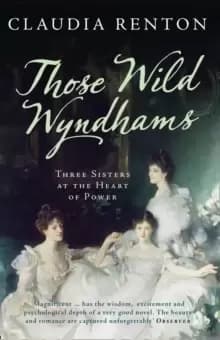 Those Wild Wyndhams : Three Sisters at the Heart of Power