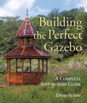 Building the Perfect Gazebo by David Schiff Book