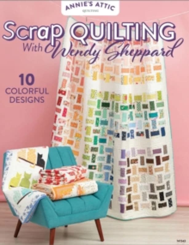 Scrap Quilting with Wendy Sheppard : 10 Colorful Designs Paperback / softback