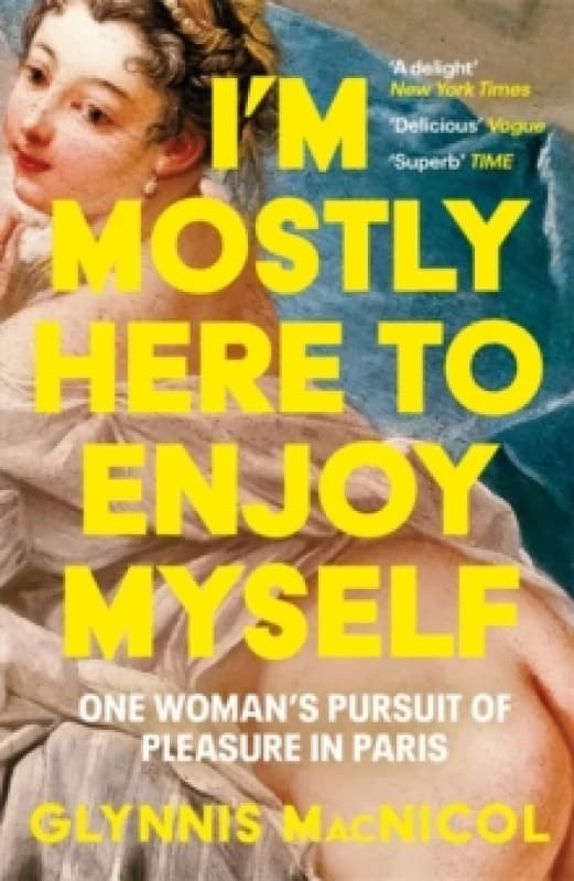 I'm Mostly Here to Enjoy Myself : One Woman's Pursuit of Pleasure in Paris Paperback / softback