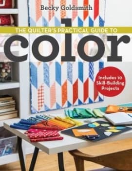The Quilters Practical Guide to Color by Becky Goldsmith Paperback