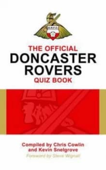 The Official Doncaster Rovers Quiz Book by Chris Cowlin and Kevin Snelgrove Hardback