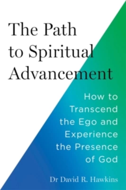 The Path to Spiritual Advancement : How to Transcend the Ego and Experience the Presence of God Paperback / softback