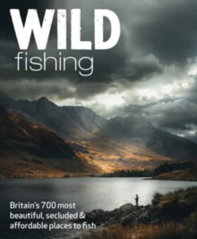 Wild Fishing : Britain's 700 most spectacular, secluded and affordable places for native angling (travel guide) Paperback / softback