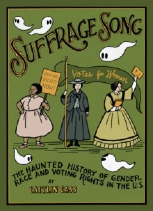 Suffrage Song : The Haunted History of Gender, Race and Voting Rights in the U.S. Hardback