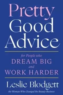 Pretty Good Advice : For People Who Dream Big and Work Harder