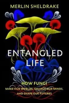 Entangled life by Merlin Sheldrake