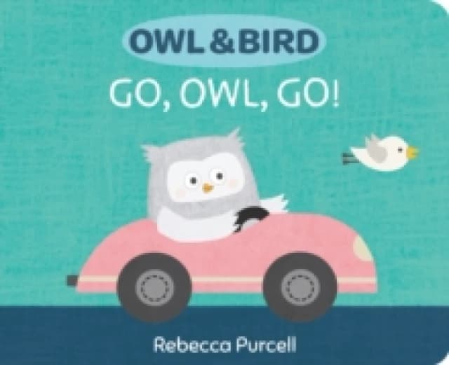 Owl & Bird: Go, Owl, Go! Board book