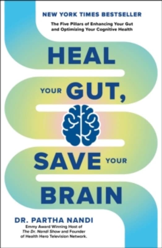 Heal Your Gut, Save Your Brain : The Five Pillars of Enhancing Your Gut and Optimizing Your Cognitive Health Paperback / softback