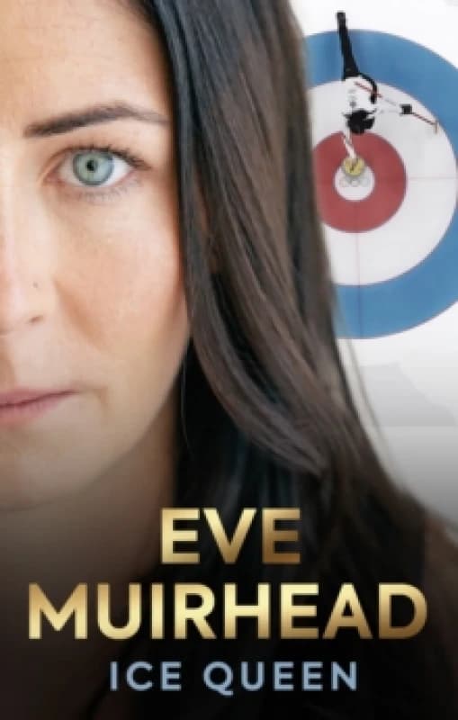 Eve Muirhead: Ice Queen : The Autobiography Hardback