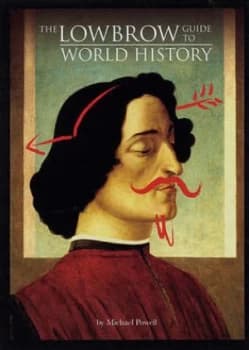 The Lowbrow Guide to World History by Michael Powell Book