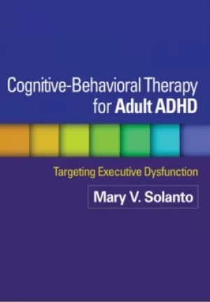 Cognitive-Behavioral Therapy for Adult ADHDTargeting Executive Dysfunction