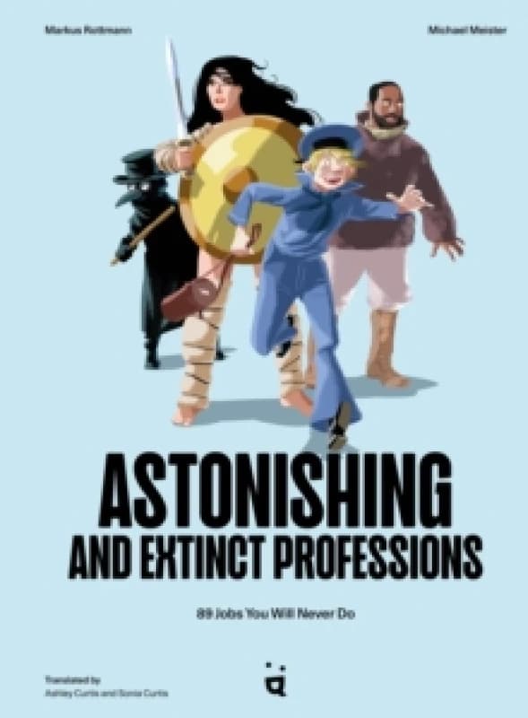 Astonishing And Extinct Professions : 89 Jobs You Will Never Do Hardback