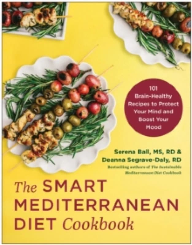 The Smart Mediterranean Diet Cookbook : 101 Brain-Healthy Recipes to Protect Your Mind and Boost Your Mood Paperback / softback