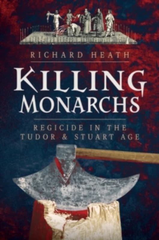 Killing Monarchs. Hardback. By Richard Heath Books